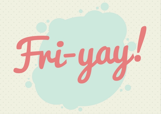 FRI-YAY!